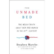The Unmade Bed The Messy Truth about Men and Women in the 21st Century