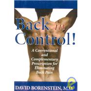 Back in Control : Your Complete Prescription for Presenting, Treating, and Eliminating Back Pain from Your Life,9781590770153