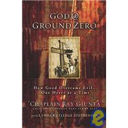 God @ Ground Zero : How Good Overcame Evil...One Heart at a Time