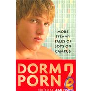 Dorm Porn 2 : More Steamy Tales of Boys on Campus