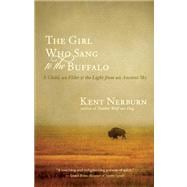 The Girl Who Sang to the Buffalo A Child, an Elder, and the Light from an Ancient Sky