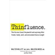 Thinfluence Thin-flu-ence (noun) the powerful and surprising effect friends, family, work, and environment have on weight