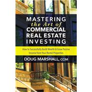 Mastering the Art of Commercial Real Estate Investing