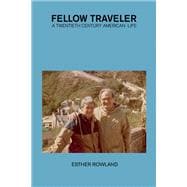 Fellow Traveler: A Twentieth Century American Life