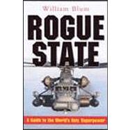 Rogue State : A Guide to the World's Only Superpower