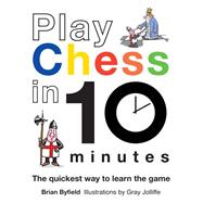 Play Chess in 10 Minutes The Quickest Way to Learn the Game
