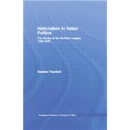 Nationalism in Italian Politics: The Stories of the Northern League, 1980-2000