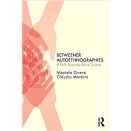 Betweener Autoethnographies: A Path Towards Social Justice,9781138560154
