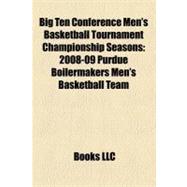 Big Ten Conference Men's Basketball Tournament Championship Seasons : 2008-09 Purdue Boilermakers Men's Basketball Team