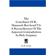 The Conciliator of R. Manasseh Ben Israel: A Reconcilement of the Apparent Contradictions in Holy Scripture