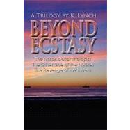 Beyond Ecstasy : A Trilogy by K. Lynch