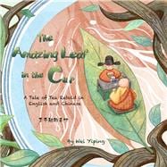 The Amazing Leaf in the Cup A Tale of Tea Retold in English and Chinese