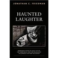 Haunted Laughter Representations of Adolf Hitler, the Third Reich, and the Holocaust in Comedic Film and Television