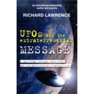 UFOS and the Extraterrestrial MESSAGE: A Spiritual Insight into Ufos and extraterrestrial Transmissions
