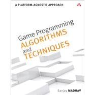 Game Programming Algorithms and Techniques  A Platform-Agnostic Approach