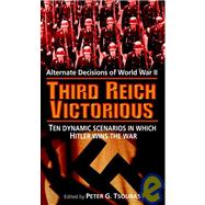 Third Reich Victorious : Alternate Decisions of World War II