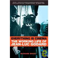 Everything Is Cinema The Working Life of Jean-Luc Godard