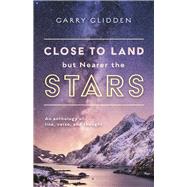 Close to Land but Nearer the Stars An anthology of line, verse, and thought