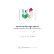 Retirement Planning Guidebook: Navigating the Important Decisions for Retirement Success