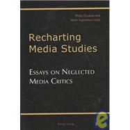 Recharting Media Studies : Essays on Neglected Media Critics