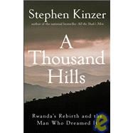 A Thousand Hills Rwanda's Rebirth and the Man Who Dreamed It