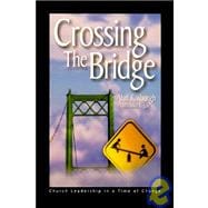 Crossing the Bridge: Church Leadership in a Time of Change