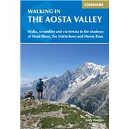 Walking in the Aosta Valley Walks and scrambles in the shadows of Mont Blanc, the Matterhorn and Monte Rosa