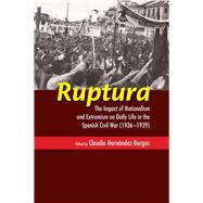 Ruptura The Impact of Nationalism and Extremism on Daily Life in the Spanish Civil War (1936-1939)