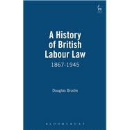 A History of British Labour Law 1867-1945
