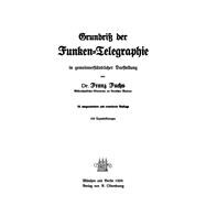 Grundriß der Funken-Telegraphie in gemeinverständlicher Darstellung