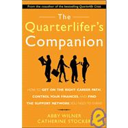 The Quarterlifer's Companion: How to Get on the Right Career Path, Control Your Finances, and FInd the Support Network You Need to Thrive