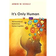 It's Only Human The Evolution of Distinctively Human Cognition