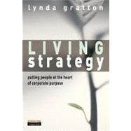 Living Strategy : Putting People at the Heart of Corporate Purpose