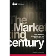 The Marketing Century How Marketing Drives Business and Shapes Society