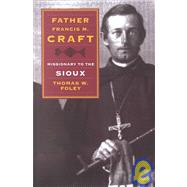 Father Francis M. Craft: Missionary to the Sioux