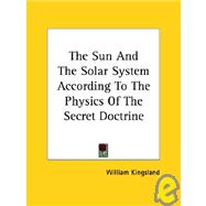 The Sun and the Solar System According to the Physics of the Secret Doctrine
