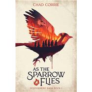 As the Sparrow Flies: Sojourners' Saga Book I
