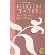 Religion Teachers : Your Mission, Your Message