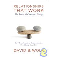 Relationships that Work The Power of Conscious Living