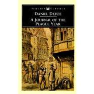A Journal of the Plague Year Being Observations or Memorials of the Most Remarkable Occurrences, As Well