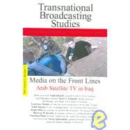 Media on the Front Lines:  Satellite TV In Iraq Transnational Broadcasting Studies Volume 2, Number 1