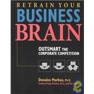 Retrain Your Business Brain : Outsmart the Corporate Competition