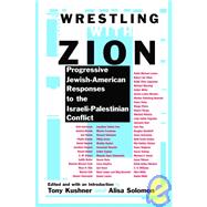 Wrestling with Zion Progressive Jewish-American Responses to the Israeli-Palestinian Conflict