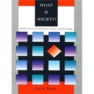 What Is Society? : Reflections on Freedom, Order, and Change