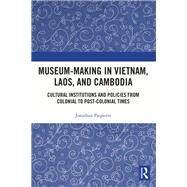 Museum-Making in Vietnam, Laos, and Cambodia