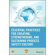 Essential Practices for Creating, Strengthening, and Sustaining Process Safety Culture