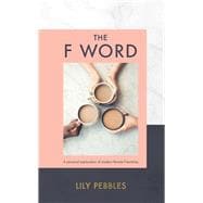 The F Word A personal exploration of modern female friendship