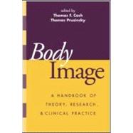 Body Image A Handbook of Theory, Research, and Clinical Practice