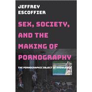 Sex, Society, and the Making of Pornography