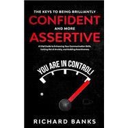 The Keys to Being Brilliantly Confident and More Assertive